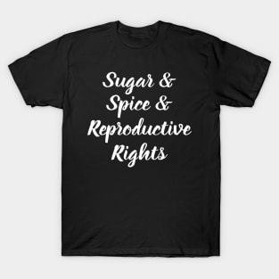 Sugar, Spice and Reproductive Rights T-Shirt